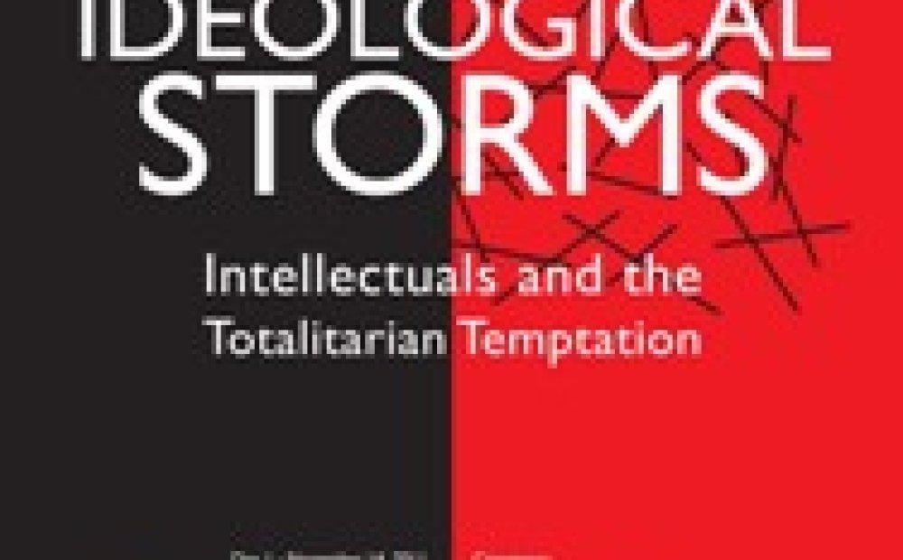 Ideological Storms: Intellectuals and the Totalitarian Temptation