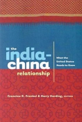 The India-China Relationship: What the United States Needs to Know, edited by Francine R. Frankel and Harry Harding 
