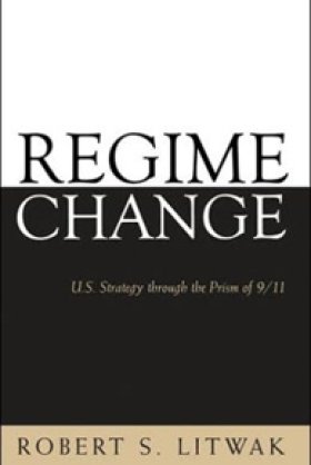 Regime Change: U.S. Strategy through the Prism of 9/11 by Robert S. Litwak