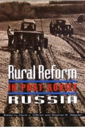 Rural Reform in Post-Soviet Russia, edited by David J. O'Brien and Stephen K. Wegren