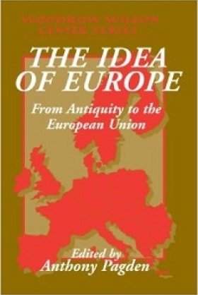 The Idea of Europe: From Antiquity to the European Union, edited by Anthony Pagden