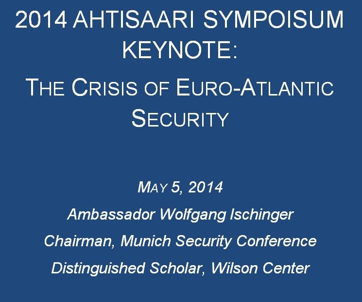 2014 Ahtisaari Symposium Keynote: The Crisis of Euro-Atlantic Security