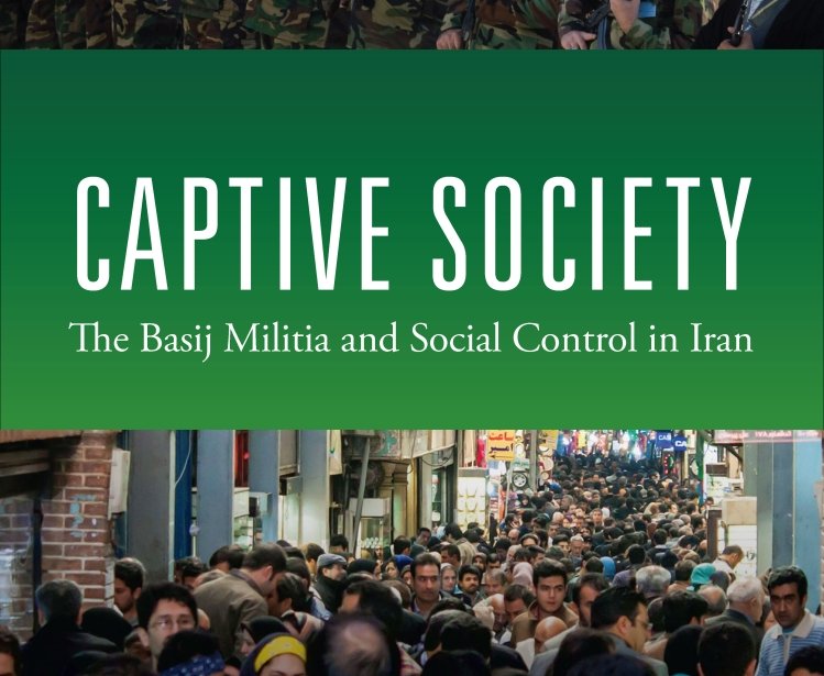 Captive Society: The Basij Militia and Social Control in Iran by Saeid Golkar