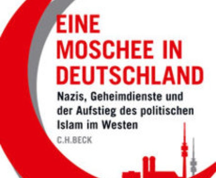 A Mosque in Germany: Nazis, Intelligence Services and the Rise of Political Islam in the West
