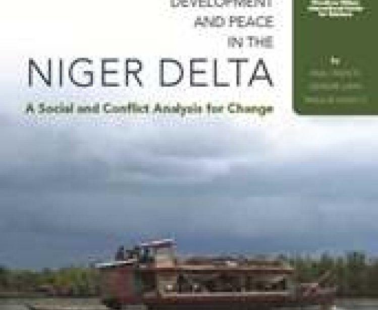 Securing Development and Peace in the Niger Delta: A Social and Conflict Analysis for Change