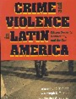 Crime and Violence in Latin America: Citizen Security, Democracy and the State