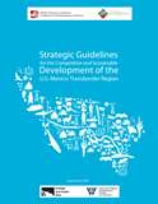 Strategic Guidelines for the Competitive and Sustainable Development of the U.S.- Mexico Transborder Region