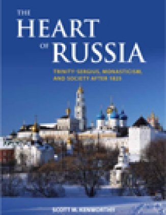 The Heart of Russia: Trinity-Sergius, Monasticism, and Society after 1825