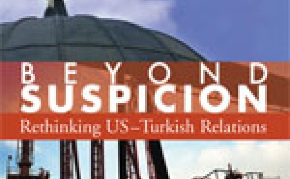 Beyond Suspicion: Rethinking US - Turkish Relations