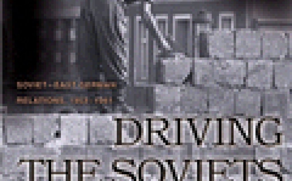 Driving the Soviets up the Wall: Soviet-East German Relations, 1953-1961