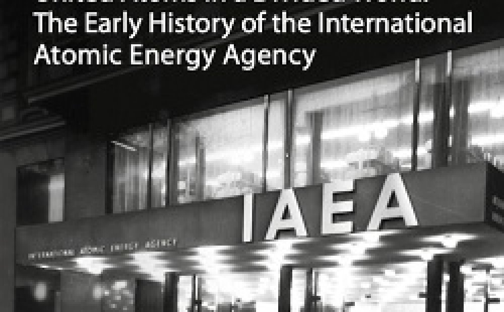 OFF-SITE CONFERENCE: United Atoms in a Divided World: The Early History of the International Atomic Energy Agency