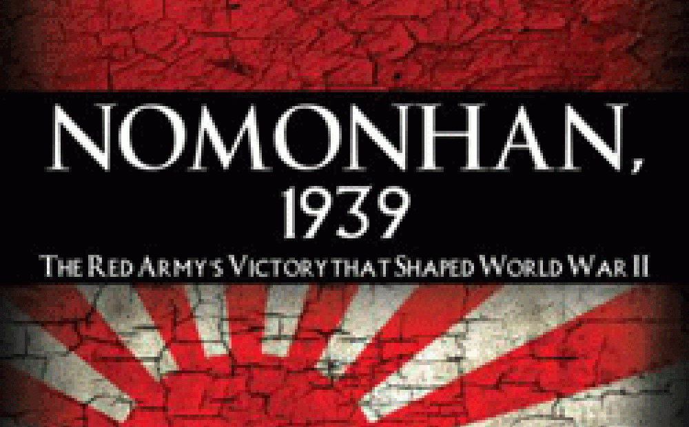 Nomonhan, 1939: The Red Army's Victory That Shaped World War II