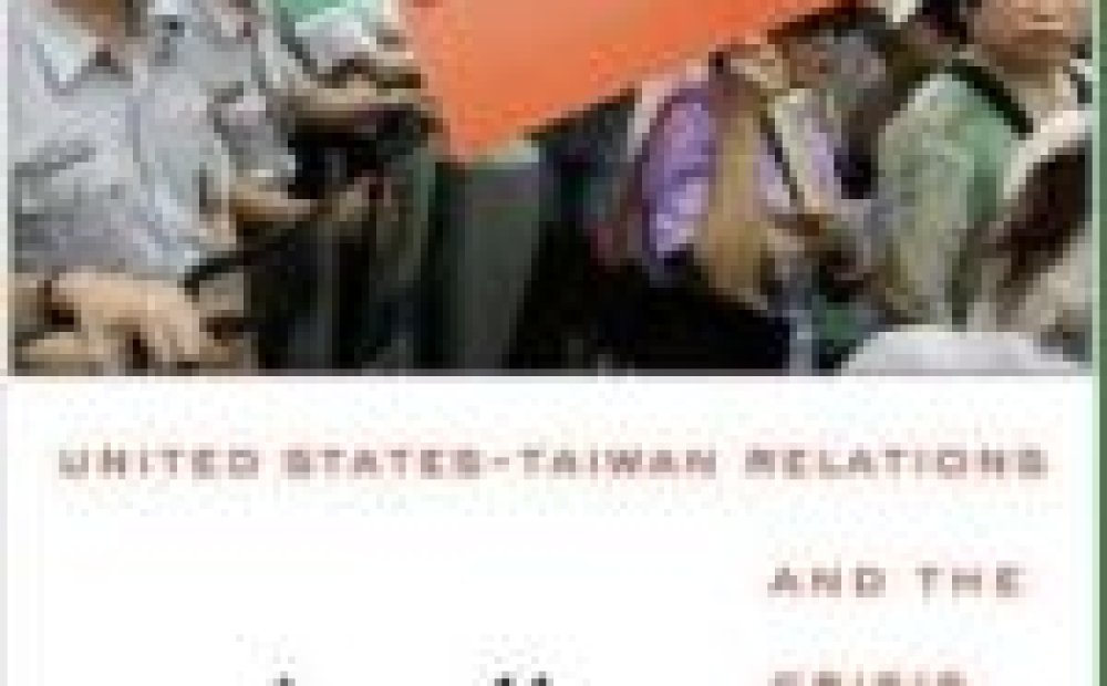 Strait Talk: United States-Taiwan Relations and the Crisis With China