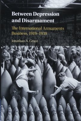 Between Depression and Disarmament:  The International Armaments Business, 1919-1939