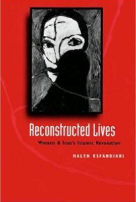  Reconstructed Lives: Women and Iran's Islamic Revolution by Haleh Esfandiari
