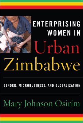 Enterprising Women in Urban Zimbabwe: Gender, Microbusiness, and Globalization by Mary Johnson Osirim