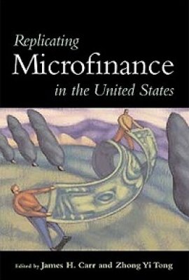 Replicating Microfinance in the United States, edited by James H. Carr and Zhong Yi Tong