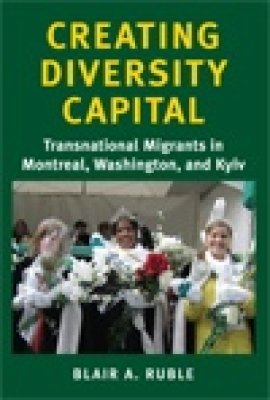 Creating Diversity Capital: Transnational Migrants in Montreal, Washington, and Kyiv