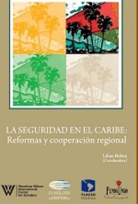 La Seguridad en el Caribe: Reformas y Cooperación Regional