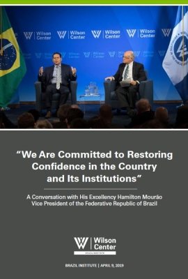 We Are Committed to Restoring Confidence in Brazil and Its Institutions: Vice President Hamilton Mourão's Remarks at the Wilson Center