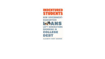Indentured Students: How Government-Guaranteed Loans Left Generations