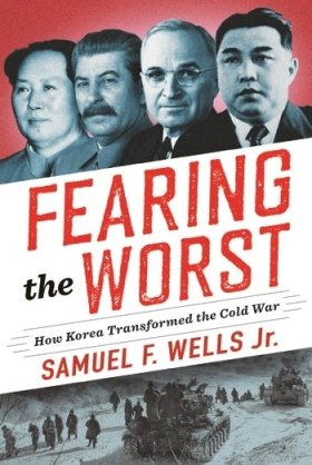 Fearing the Worst: How Korea Transformed the Cold War
