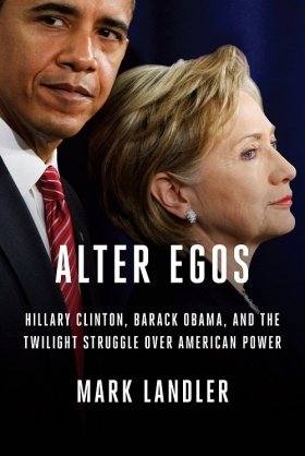 Alter Egos: Obama's Legacy, Hillary's Promise and the Struggle over American Power