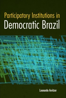 Participatory Institutions in Democratic Brazil by Leonardo Avritzer