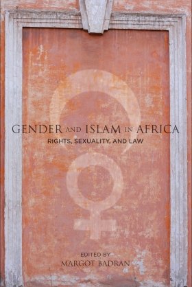Gender and Islam in Africa: Rights, Sexuality, and Law, edited by Margot Badran