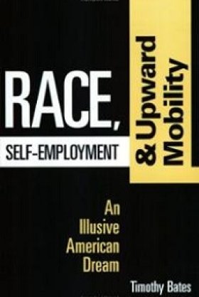 Race, Self-Employment, and Upward Mobility: An Illusive American Dream by Timothy Bates