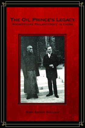 The Oil Prince's Legacy: Rockefeller Philanthropy in China by Mary Brown Bullock