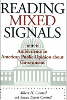 Reading Mixed Signals: Ambivalence in American Public Opinion about Government by Albert H. and Susan Davis Cantril
