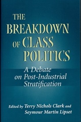 The Breakdown of Class Politics: A Debate on Post-Industrial Stratification, edited by Terry Nichols Clark and Seymour Martin Lipset