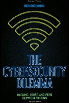 The Cybersecurity Dilemma: Hacking, Trust and Fear Between Nations