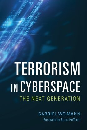 Terrorism in Cyberspace: The Next Generation by Gabriel Weimann