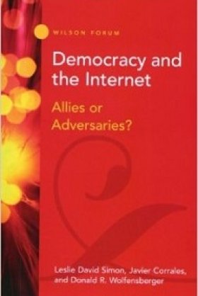 Democracy and the Internet: Allies or Adversaries? by Leslie David Simon, Javier Corrales, and Donald R. Wolfensberger