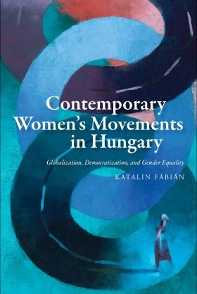 Contemporary Women's Movements in Hungary: Globalization, Democracy, and Gender Equality by Katalin Fábián