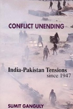 Conflict Unending: India-Pakistan Tensions since 1947 by Sumit Ganguly