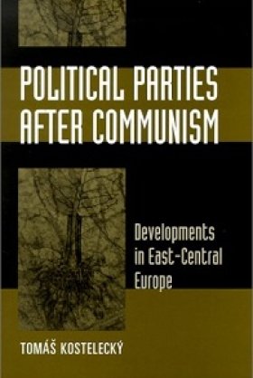 Political Parties after Communism: Developments in East-Central Europe by Tomáš Kostelecký