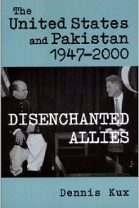 The United States and Pakistan, 1947-2000: Disenchanted Allies by Dennis Kux