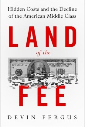 Land of the Fee: Hidden Costs and the Decline of the American Middle Class