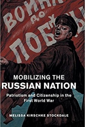 Mobilizing the Russian Nation: Patriotism and Citizenship in the First World War