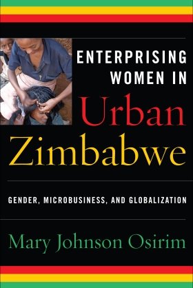Enterprising Women in Urban Zimbabwe: Gender, Microbusiness, and Globalization by Mary Johnson Osirim