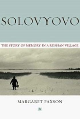 Solovyovo: The Story of Memory in a Russian Village by Margaret Paxson