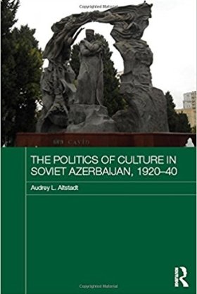 The Politics of Culture in Soviet Azerbaijan