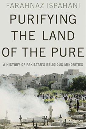 Purifying the Land of the Pure: A History of Pakistan’s Religious Minorities