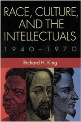 Race, Culture, and the Intellectuals 1940–1970 by Richard H. King