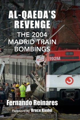 Al-Qaeda's Revenge: The 2004 Madrid Train Bombings by Fernando Reinares