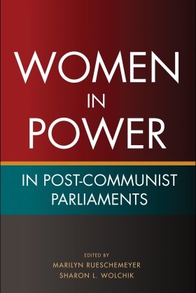 Women in Power in Post-Communist Parliaments, edited by Marilyn Rueschemeyer and Sharon L. Wolchik