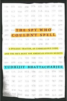 The Spy Who Couldn't Spell: A Dyslexic Traitor, an Unbreakable Code, and the FBI's Hunt for America's Stolen Secrets